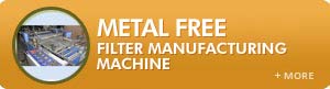 Metal Free Filters Machine